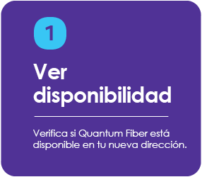 Paso 1: Verifica si Quantum Fiber está disponible en tu nueva dirección.