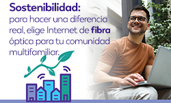 Sustentabilidad: para marcar una diferencia real, elige Internet de fibra óptica para tu comunidad multifamiliar